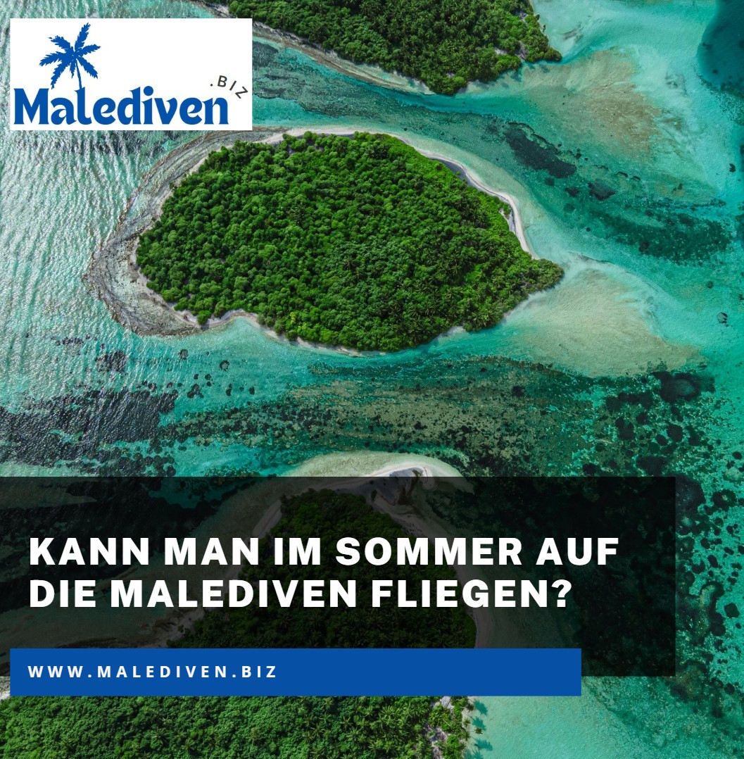 Kann man im Sommer auf die Malediven fliegen Kann man im Sommer auf die Malediven fliegen