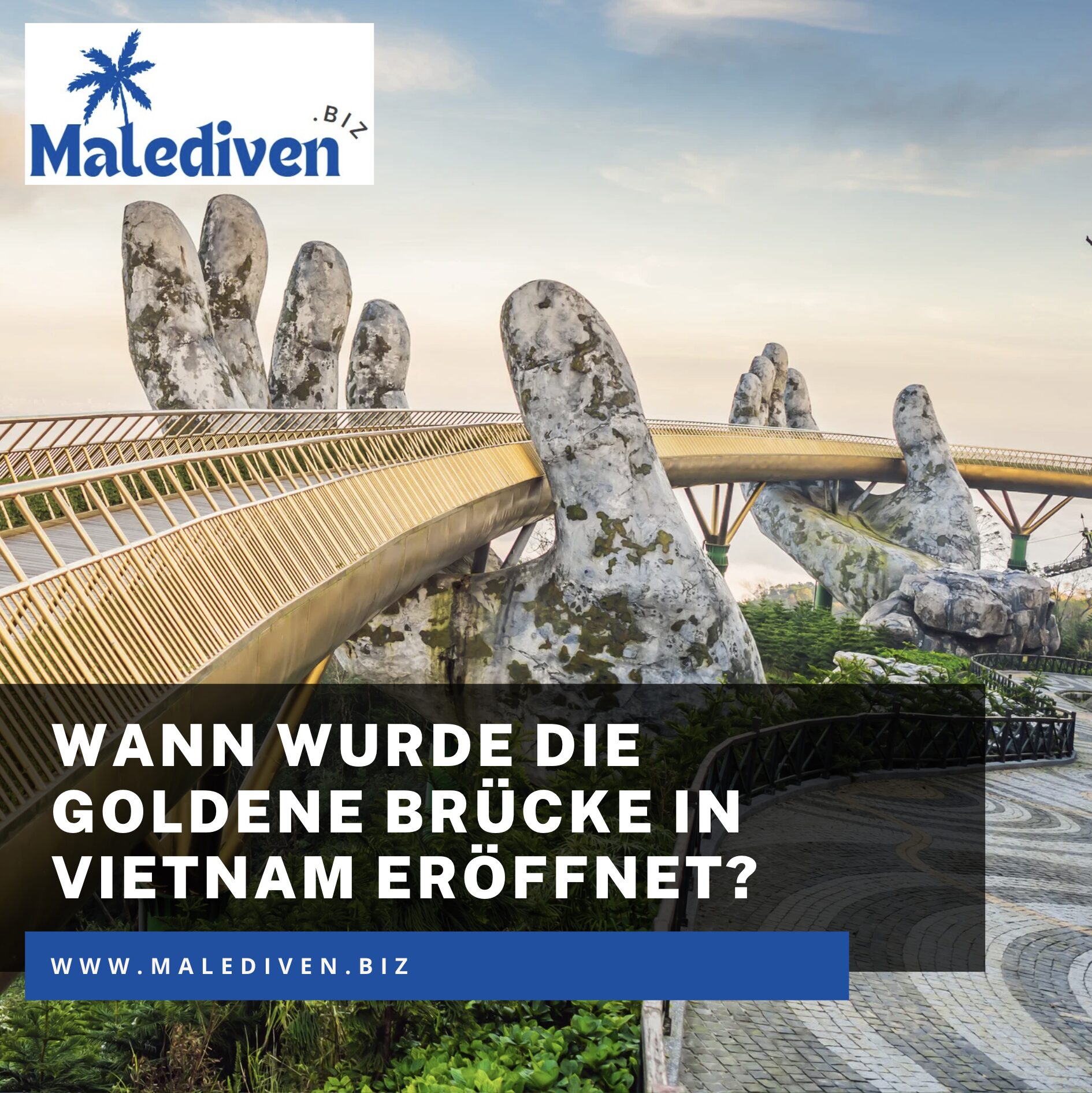 Wann wurde die Goldene Brücke in Vietnam eröffnet? Wann wurde die Goldene Brücke in Vietnam eröffnet?
