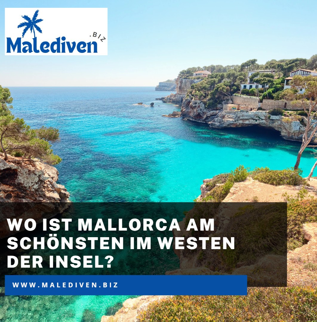 Wo ist Mallorca am schönsten im Westen der Insel Wo ist Mallorca am schönsten im Westen der Insel