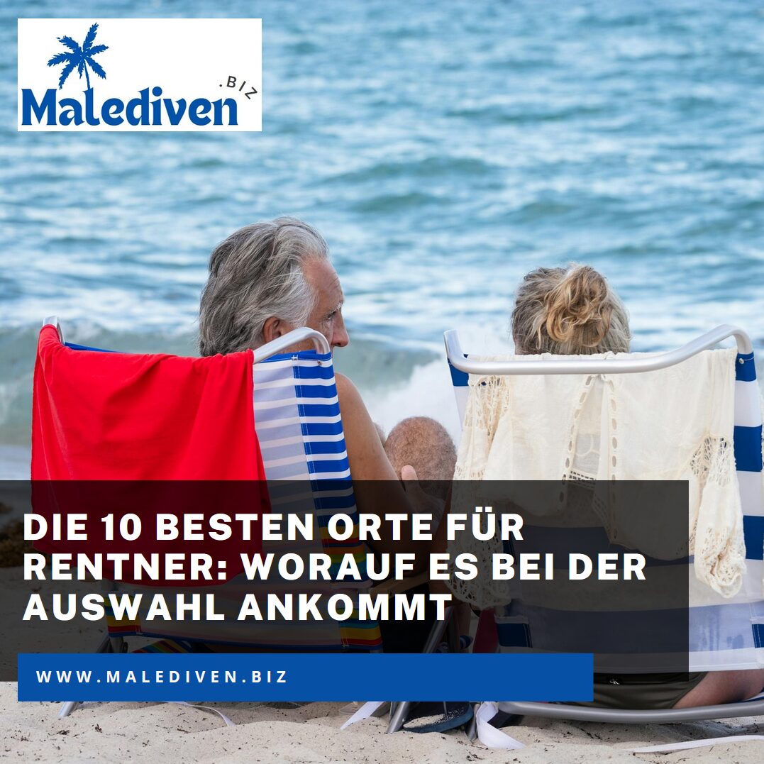 Die 10 besten Orte für Rentner: Worauf es bei der Auswahl ankommt Die 10 besten Orte für Rentner: Worauf es bei der Auswahl ankommt