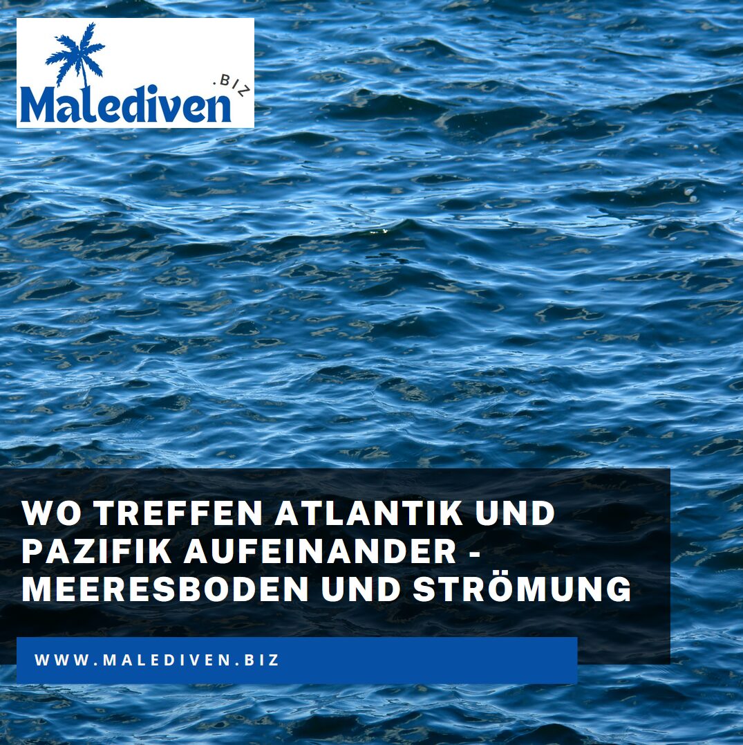 Wo treffen Atlantik und Pazifik aufeinander - Meeresboden und Strömung Wo treffen Atlantik und Pazifik aufeinander - Meeresboden und Strömung
